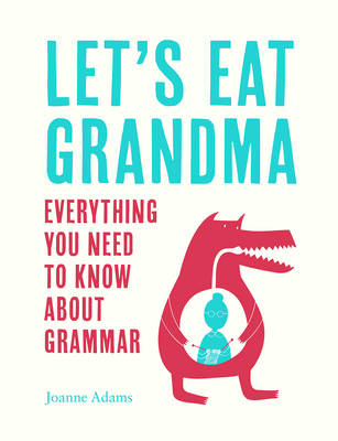 Joanne Adams - Let´s Eat Grandma: Everything You Need to Know About Grammar - 9781786850119 - V9781786850119