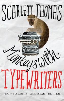 Scarlett Thomas - Monkeys with Typewriters: How to Write Fiction and Unlock the Secret Power of Stories - 9781786890290 - V9781786890290