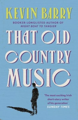 Kevin Barry - That Old Country Music - 9781786891433 - 9781786891433