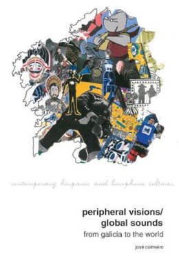 José Colmeiro - Peripheral Visions / Global Sounds: From Galicia to the World - 9781786940308 - V9781786940308