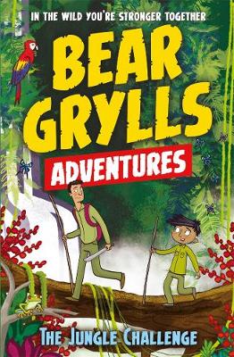 Bear Grylls - A Bear Grylls Adventure 3: The Jungle Challenge: by bestselling author and Chief Scout Bear Grylls - 9781786960146 - V9781786960146