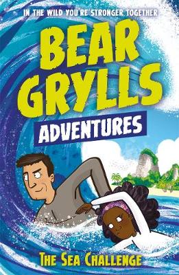 Bear Grylls - A Bear Grylls Adventure 4: The Sea Challenge: by bestselling author and Chief Scout Bear Grylls - 9781786960153 - V9781786960153
