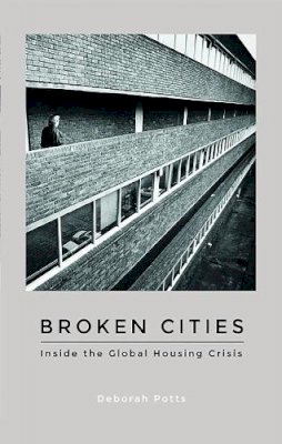 Deborah Potts - Broken Cities: Inside the Global Housing Crisis - 9781786990549 - V9781786990549