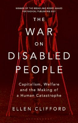 Ellen Clifford - The War on Disabled People: Capitalism, Welfare and the Making of a Human Catastrophe - 9781786996640 - S9781786996640