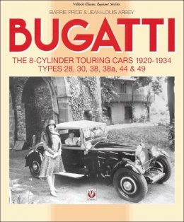 Barrie Price - Bugatti - The 8-cylinder Touring Cars 1920-34: The 8-Cylinder Touring Cars 1920-1934 - Types 28, 30, 38, 38a, 44 & 49 - 9781787110984 - V9781787110984