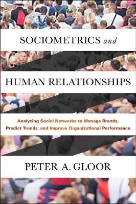 Peter A. Gloor - Sociometrics and Human Relationships: Analyzing Social Networks to Manage Brands, Predict Trends, and Improve Organizational Performance - 9781787141131 - V9781787141131