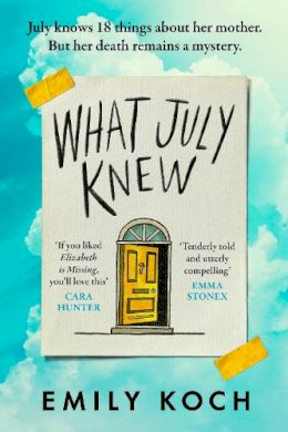 Emily Koch - What July Knew: If you liked ELIZABETH IS MISSING, you'll LOVE this - 9781787301030 - V9781787301030