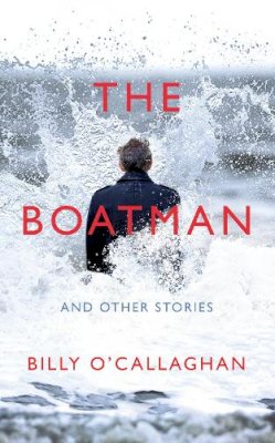 Billy O'callaghan - The Boatman and Other Stories - 9781787330900 - 9781787330900