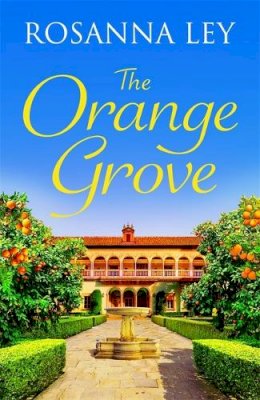 Rosanna Ley - The Orange Grove: an utterly mouth-watering holiday romance set in sunny Seville - 9781787476332 - 9781787476332