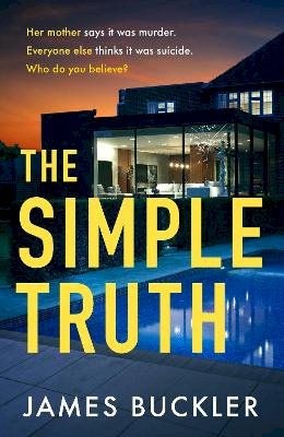 James Buckler - The Simple Truth: A gripping, twisty, thriller that you won’t be able to put down, perfect for fans of Anatomy of a Scandal and Showtrial - 9781787636064 - V9781787636064