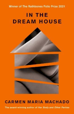 Carmen Maria Machado - In the Dream House: Winner of The Rathbones Folio Prize 2021 - 9781788162258 - S9781788162258