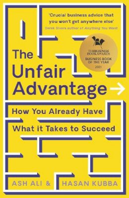 Ash Ali - The Unfair Advantage: BUSINESS BOOK OF THE YEAR AWARD-WINNER: How You Already Have What It Takes to Succeed - 9781788167543 - V9781788167543 Ash Ali - The Unfair Advantage: BUSINESS BOOK OF THE YEAR AWARD-WINNER: How You Already Have What It Takes to Succeed - 9781788167543 - V9781788167543