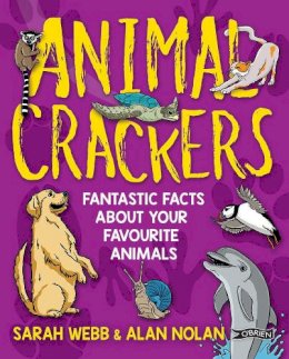 Webb, Sarah, Nolan, Alan - Animal Crackers: Fantastic Facts About Your Favourite Animals - 9781788490658 - 9781788490658