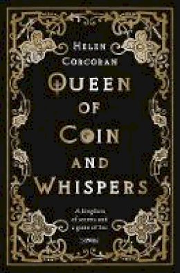 Helen Corcoran - Queen of Coin and Whispers: A kingdom of secrets and a game of lies - 9781788491181 - 9781788491181