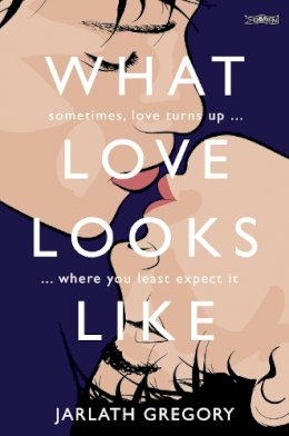 Jarlath Gregory - What Love Looks Like: Sometimes love turns up where you least expect it - 9781788491624 - 9781788491624