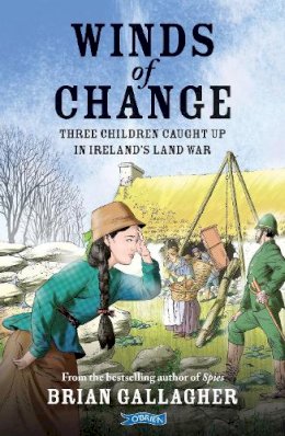 Brian Gallagher - Winds of Change: Three Children Caught Up In Ireland’s Land War - 9781788491952 - 9781788491952