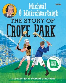 Micheál Ó Muircheartaigh - The Story of Croke Park - 9781788492065 - 9781788492065