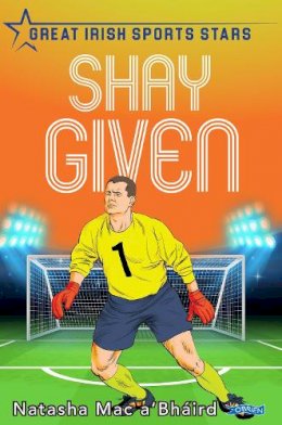 Natasha Mac A´bháird - Shay Given: Great Irish Sports Stars - 9781788492584 - 9781788492584