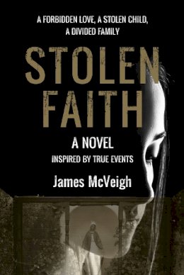 James Mcveigh - Stolen Faith: A forbidden love. A stolen child. A divided family - 9781788492942 - 9781788492942