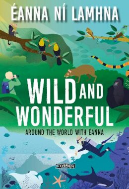 Éanna Ní Lamhna - Wild and Wonderful: Around the World with Éanna - 9781788493581 - 9781788493581