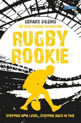 Gerard Siggins - Rugby Rookie: Stepping up a level, Stepping back in time - 9781788493987 - 9781788493987