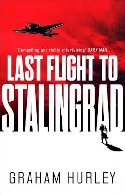 Graham Hurley - Last Flight to Stalingrad - 9781788547567 - 9781788547567