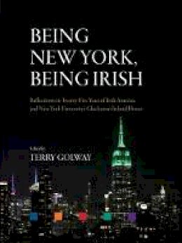 Terry Golway - Being New York, Being Irish: Reflections on Twenty-Five Years of Irish America and New York University´s Glucksman Ireland House - 9781788550499 - 9781788550499