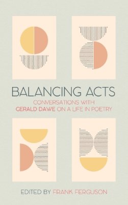 Frank Ferguson - Balancing Acts: Conversations with Gerald Dawe on a Life in Poetry - 9781788558167 - S9781788558167