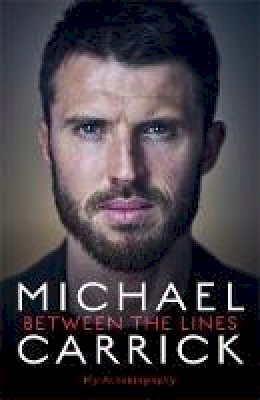 Michael Carrick - Michael Carrick: Between the Lines: My Autobiography - 9781788700498 - V9781788700498