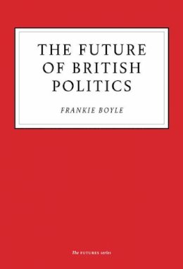 Frankie Boyle - The Future of British Politics - 9781800180109 - 9781800180109