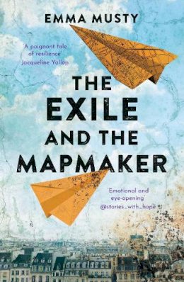 Emma Musty - The Exile and the Mapmaker: an illegal immigrant in Paris begins working for an elderly Frenchman... will he turn him in? - 9781800319431 - 9781800319431