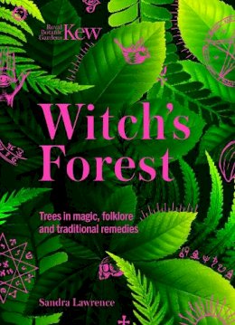 Sandra Lawrence - Kew: The Witch's Forest: Trees in magic, folklore and traditional remedies - 9781802795370 - V9781802795370