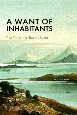 Geraldine Powell - A Want of Inhabitants: The Famine in Bantry Union - 9781838041649 - 9781838041649