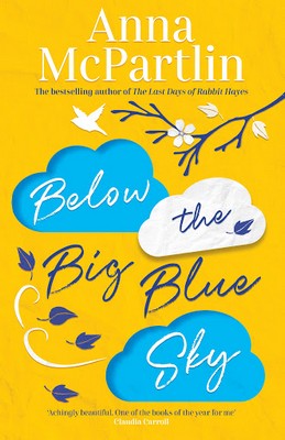 Anna Mcpartlin - Below the Big Blue Sky: A heartbreaking, heartwarming, laugh-out-loud novel for fans of Jojo Moyes - 9781838770792 - 9781838770792