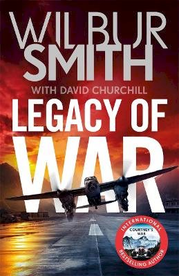 Wilbur Smith - Legacy of War: The bestselling story of courage and bravery from global sensation author Wilbur Smith - 9781838772802 - 9781838772802