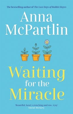 Anna Mcpartlin - Waiting for the Miracle: Warm your heart with this uplifting novel from the bestselling author of THE LAST DAYS OF RABBIT HAYES - 9781838773892 - 9781838773892
