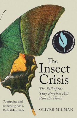 Oliver Milman - The Insect Crisis: The Fall of the Tiny Empires that Run the World - 9781838951177 - V9781838951177