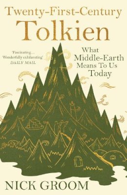 Professor Nick Groom - Twenty-First-Century Tolkien: What Middle-Earth Means To Us Today - 9781838957001 - 9781838957001