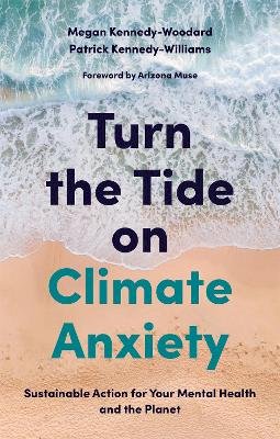 Megan Kennedy-Woodard - Turn the Tide on Climate Anxiety: Sustainable Action for Your Mental Health and the Planet - 9781839970672 - V9781839970672