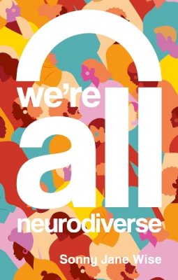 Sonny Jane Wise - Were All Neurodiverse - 9781839975783 - V9781839975783 Sonny Jane Wise - Were All Neurodiverse - 9781839975783 - V9781839975783