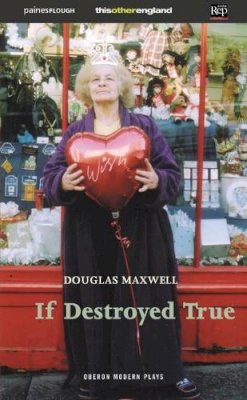 Douglas Maxwell - If Destroyed True - 9781840025637 - V9781840025637