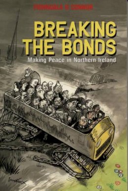 Fionnuala O Connor - Breaking the Bonds: Making Peace in Northern Ireland - 9781840186109 - KEX0294216