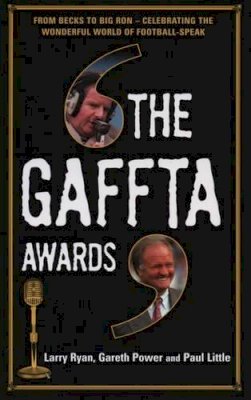 Larry Ryan - The Gaffta Awards: From Becks to Big Ron - Celebrating the Wonderful World of Football Speak - 9781840189223 - KLN0018143