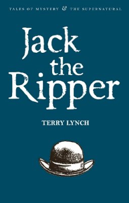 Lynch, Terry - Jack the Ripper (Wordsworth Mystery & the Supernatural) (Tales of Mystery & the Supernatural) - 9781840220773 - V9781840220773