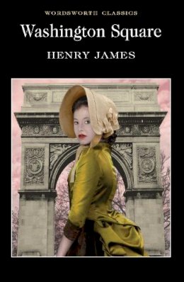 Henry James - Washington Square (Wordsworth Classics) - 9781840224276 - V9781840224276