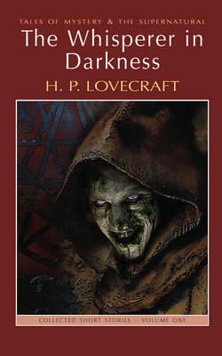 H. P. Lovecraft - The Whisperer in Darkness: Collected Short Stories Vol I (Tales of Mystery & the Supernatural) (v. 1) - 19781840226089 - V9781840226089