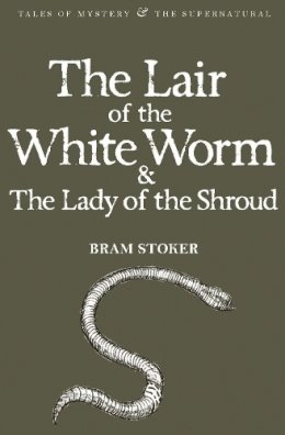 Bram Stoker - The Lair of the White Worm (with The Lady of the Shroud) (Mystery & Supernatural) - 9781840226454 - V9781840226454
