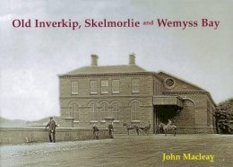 Macleay, John - Old Inverkip, Skelmorlie and Wemyss Bay - 9781840334715 - V9781840334715