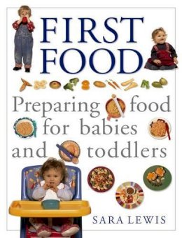 Sara Lewis - First Food: Preparing Food for Babies and Toddlers - 9781840388527 - KCW0005578