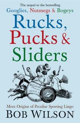 Bob Wilson - Rucks, Pucks and Sliders: More Origins of Peculiar Sporting Lingo - 9781840468250 - KNW0008072